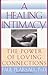 A Healing Intimacy: The Power of Loving Connections