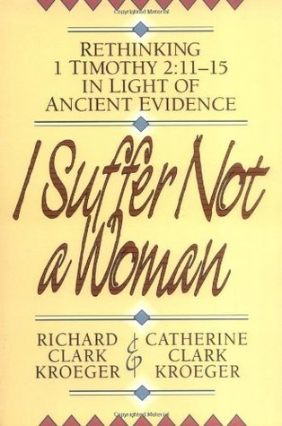 I Suffer Not a Woman: Rethinking I Timothy 2:11-15 in Light of Ancient Evidence (Paperback)