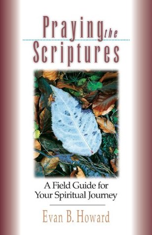 Praying the Scriptures: A Field Guide for Your Spiritual Journey (Paperback)
