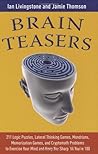Brain Teasers: 211 Logic Puzzles, Lateral Thinking Games, Mazes, Crosswords, and IQ Tests to Exercise Your Mind and Keep You Sharp 'til You're 100 (Brain Teasers Series)