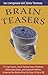 Brain Teasers: 211 Logic Puzzles, Lateral Thinking Games, Mazes, Crosswords, and IQ Tests to Exercise Your Mind and Keep You Sharp 'til You're 100 (Brain Teasers Series)