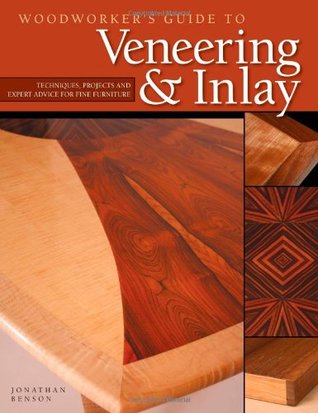 Woodworker's Guide to Veneering & Inlay: Techniques, Projects & Expert Advice for Fine Furniture (Fox Chapel Publishing) Recreate the Beauty of Exotic Woods with the Creativity of Veneers & Inlays