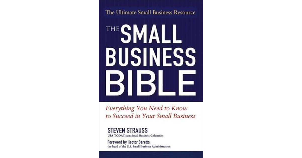 The Small Business Bible Everything You Need to Know to Succeed in