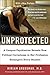 Unprotected by Miriam Grossman