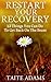 Restart Your Recovery - 12 Things You Can Do To Get Back on the Beam: Recapturing Emotional Sobriety and Avoiding Relapse
