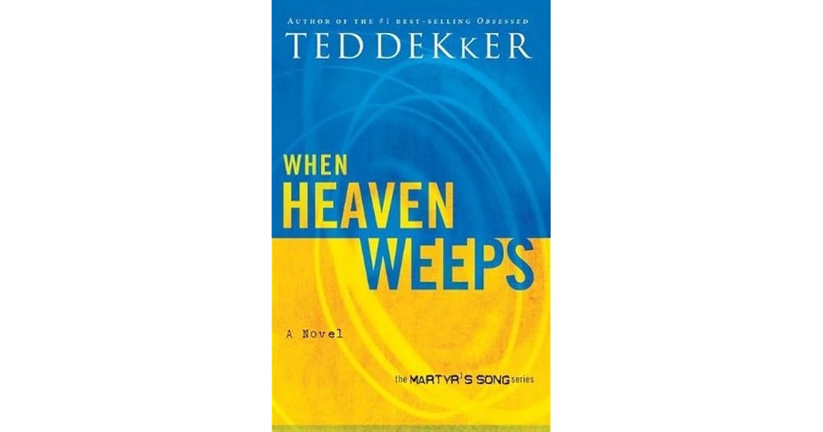 When Heaven Weeps Martyr S Song 2 By Ted Dekker
