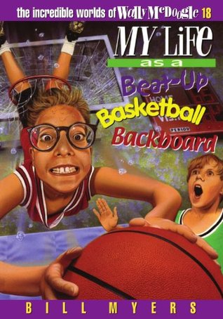 My Life as a Busted-Up Basketball Backboard (The Incredible Worlds of Wally McDoogle, #18)