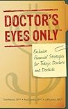 Doctor's Eyes Only: Exclusive Financial Strategies for Today's Doctors and Dentists