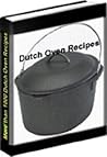 1000+ DUTCH OVEN RECIPES - Ultimate Camping & Outdoor Cookbook