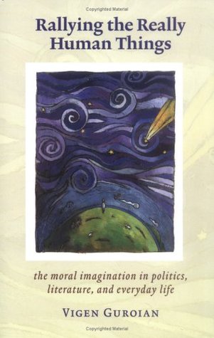Rallying The Really Human Things: Moral Imagination In Politics Literature & Everyday Life (Paperback)