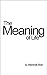 The Meaning of Life
