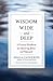 Wisdom Wide and Deep: A Practical Handbook for Mastering Jhana and Vipassana