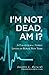 I'm Not Dead, Am I?: A Paranormal Family Living in Rural New York.