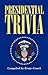 Presidential Trivia: The Ultimate Guide to Little-Known Facts about American Presidents
