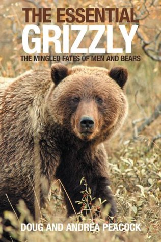 The Essential Grizzly: The Mingled Fates of Men and Bears (Hardcover)