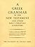 Greek Grammar of the New Testament and Other Early Christian Literature