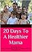 20 Days To A Healthier Mama...