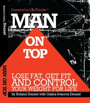 Man On Top: Lose Fat, Get Fit, and Control Your Weight For Life (Health, Fitness, & Weight Loss for the busiest person in the world: YOU!)