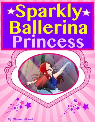 Sparkly Ballerina Princess ( A Gorgeous Illustrated Children's Picture Ebook )