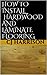 How To Install Hardwood and Laminate Flooring