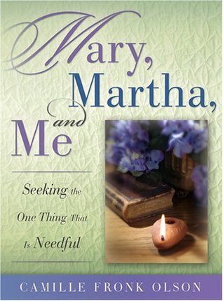 Mary, Martha, And Me:  Seeking the One Thing That Is Needful (Hardcover)