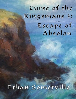 Curse of the Kingsmans 3: Escape of Absolon (Kindle Edition)