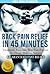Back Pain Relief in 45 Minutes: Treatment, Exercises, Stop Pain Forever, No Drugs, Doctors, Surgery