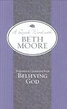 Scriptures and Quotations from Believing God (A Quick Word with Beth Moore) Scriptures and Quotations from Believing God (A Quick Word with Beth Moore)