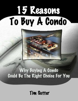 15 Reasons to Buy a Condo; Why Buying a Condo Might be the Right Choice for You (Kindle Edition)