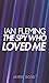 The Spy Who Loved Me (James Bond #10)