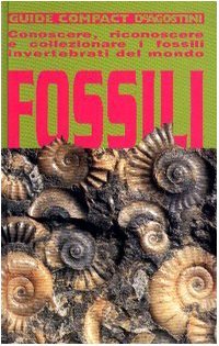 Fossili. Conoscere riconoscere e collezionare i fossili invertebrati del mondo