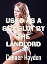 Used as a Sex Slut by the Landlord (Erotic Short Story/Erotika Book 1) Used as a Sex Slut by the Landlord (Erotic Short Story/Erotika Book 1)