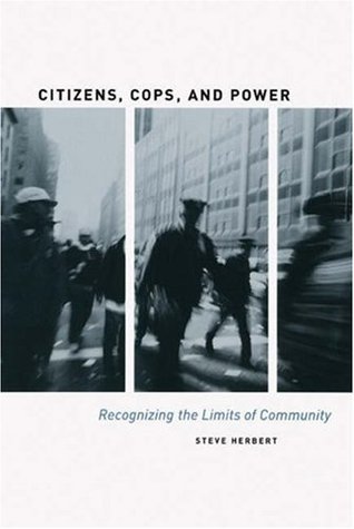 Citizens, Cops, and Power: Recognizing the Limits of Community (Paperback)