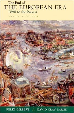 The End of the European Era: 1890 to the Present (The Norton History of Modern Europe)