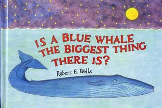 Is a Blue Whale the Biggest Thing There Is? (Robert E. Wells Science Series)