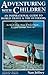 Adventuring With Children: An Inspirational Guide to World Travel and the Outdoors (Avalon House Travel Series)