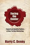 Facing the Center: Toward an Identity Politics of One-to-One Mentoring Book cover for Facing the Center: Toward an Identity Politics of One-to-One Mentoring