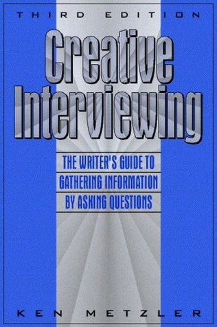 Creative Interviewing: The Writer's Guide to Gathering Information by Asking Questions (Paperback)