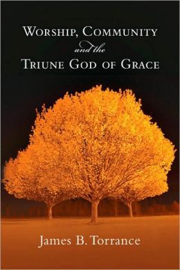 Worship, Community and the Triune God of Grace (Paperback)