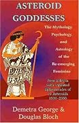 Asteroid Goddesses: The Mythology, Psychology, and Astrology of the Re-Emerging Feminine