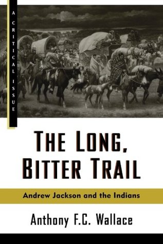 The Long, Bitter Trail: Andrew Jackson and the Indians (Hill and Wang Critical Issues)