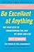 Be Excellent at Anything: The Four Keys To Transforming the Way We Work and Live