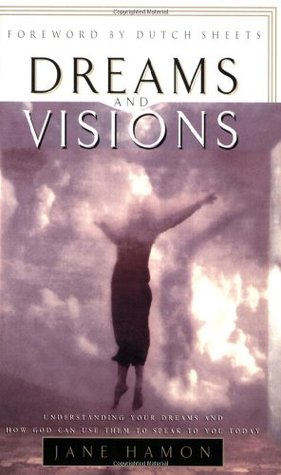 Dreams and Visions: Understanding Your Dreams and How God Can Use Them to Speak to You Today (Paperback)