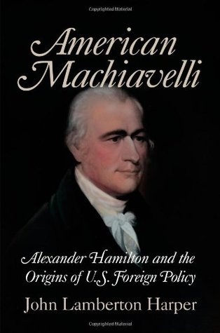 American Machiavelli: Alexander Hamilton and the Origins of U.S. Foreign Policy (Paperback)