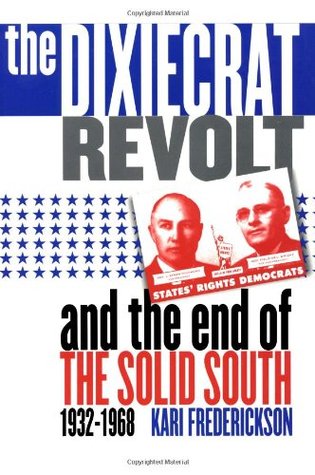 The Dixiecrat Revolt and the End of the Solid South 1932-1968 (Paperback)