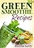 Green Smoothie Recipes: The...