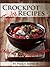 Crockpot Recipes: Crockpot Cookbook with Soups, Dinners & Desserts. Illustrated Beef, Pork and Chicken Crock Pot Recipes