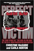 Perfect Victim: The True Story of "The Girl in the Box" by the D.A. Who Prosecuted Her Captor