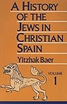 A History of the Jews in Christian Spain, Vol. 1: From the Age of Reconquest to the Fourteenth Century