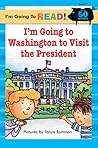 I'm Going to Read® (Level 1): I'm Going to Washington to Visit the President (I'm Going to Read® Series) I'm Going to Read® (Level 1): I'm Going to Washington to Visit the President (I'm Going to Read® Series)